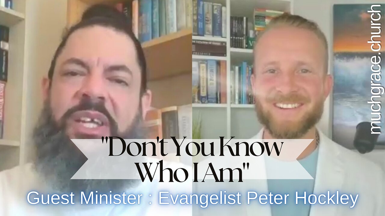 "Don't You Know Who I Am" : Evangelist Peter Hockley (Guest Minister)
