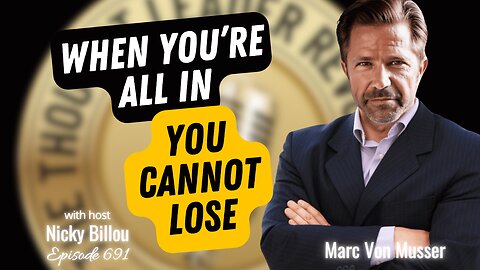 TTLR EP691: Marc Von Musser - When You Are ALL IN, You Cannot Lose