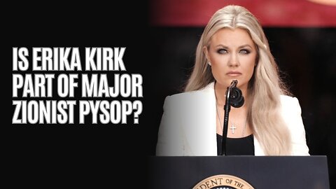 Are We Being Played?....Is Erika Kirk Part Of Major Zionist Pysop?
