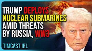 Trump DEPLOYS NUCLEAR Submarines Amid THREATS By Russia, WW3