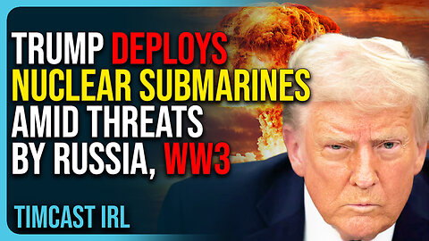 Trump DEPLOYS NUCLEAR Submarines Amid THREATS By Russia, WW3