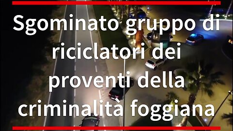 Sgominato gruppo di riciclatori dei proventi della criminalità foggiana