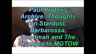 Paul Proteus - MGTOW - Thoughts on Stardusk, Barbarosaaa, Sandman and The Changes to MGTOW