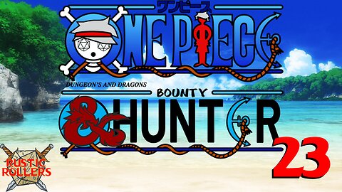 One Piece D&D: Bounty Hunter #23| Rustic Rollers