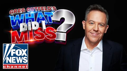 'Greg Gutfeld’s What Did I Miss? | Fox Nation - May 12, 2025