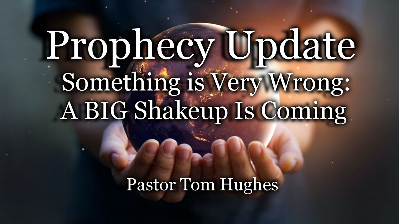 Prophecy Update: Something is Very Wrong: A BIG Shakeup Is Coming