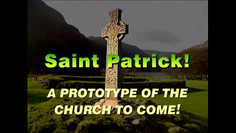 18-Mar-24 St. Patrick- A Prototype of the Church to Come!