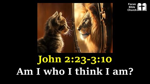 John 2:23-3:10 Am I Who I Think I Am?