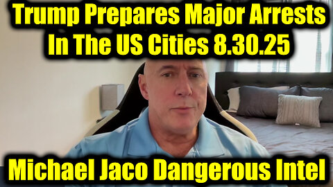 Michael Jaco Dangerous Intel: Military Op 8.30.25 - Trump Prepares Major Arrests In The US Cities