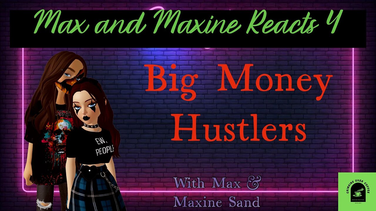 Max And Maxine Sand React 4: Big Money Hustlas?
