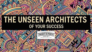The Unseen Architects Of Your Success Or Failure!