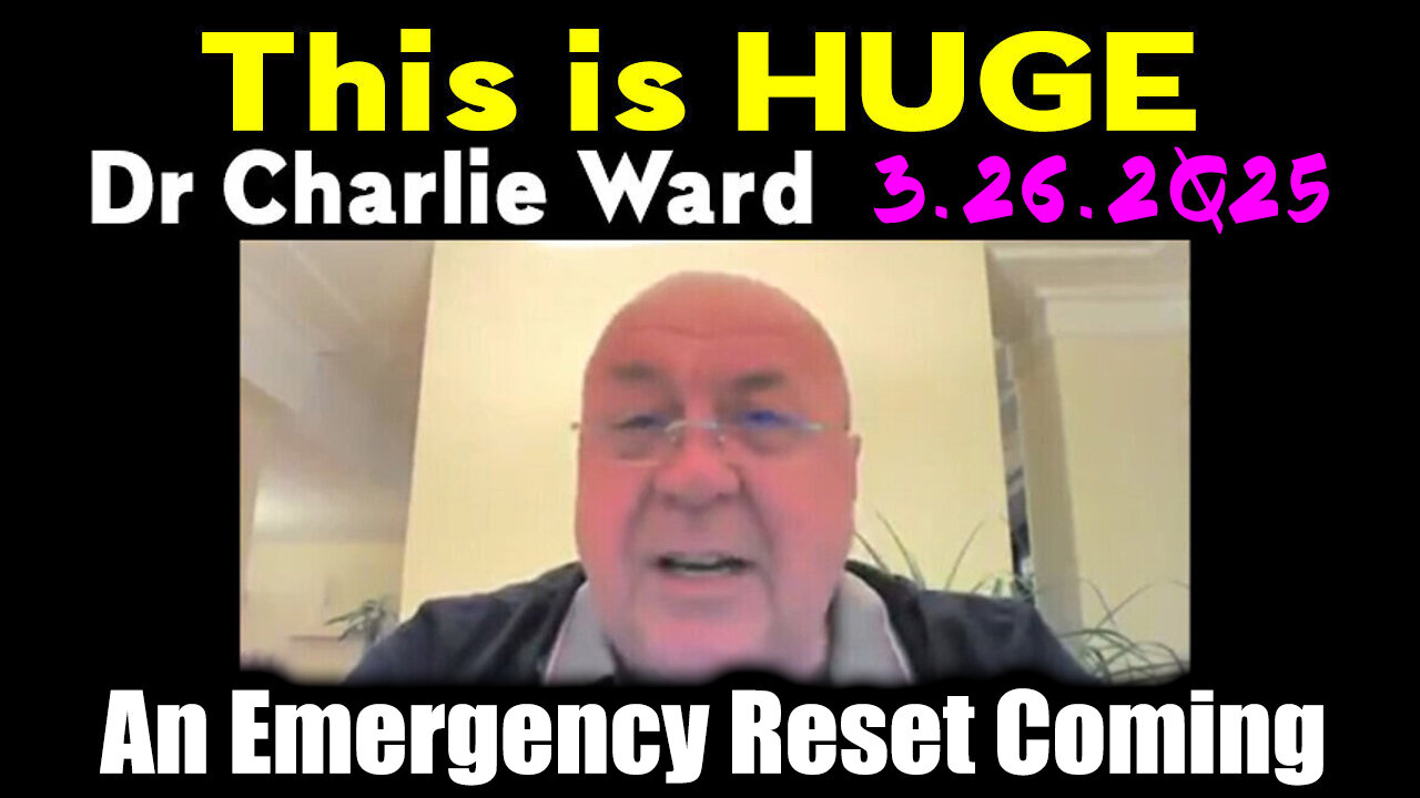 Charlie Ward "This is HUGE" 3.26.2Q25 - An Emergency Reset Coming