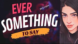 EVER SOMETHING TO SAY: 86 Cringes