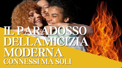 IL PARADOSSO DELLAMICIZIA MODERNA: CONNESSI MA SOLI