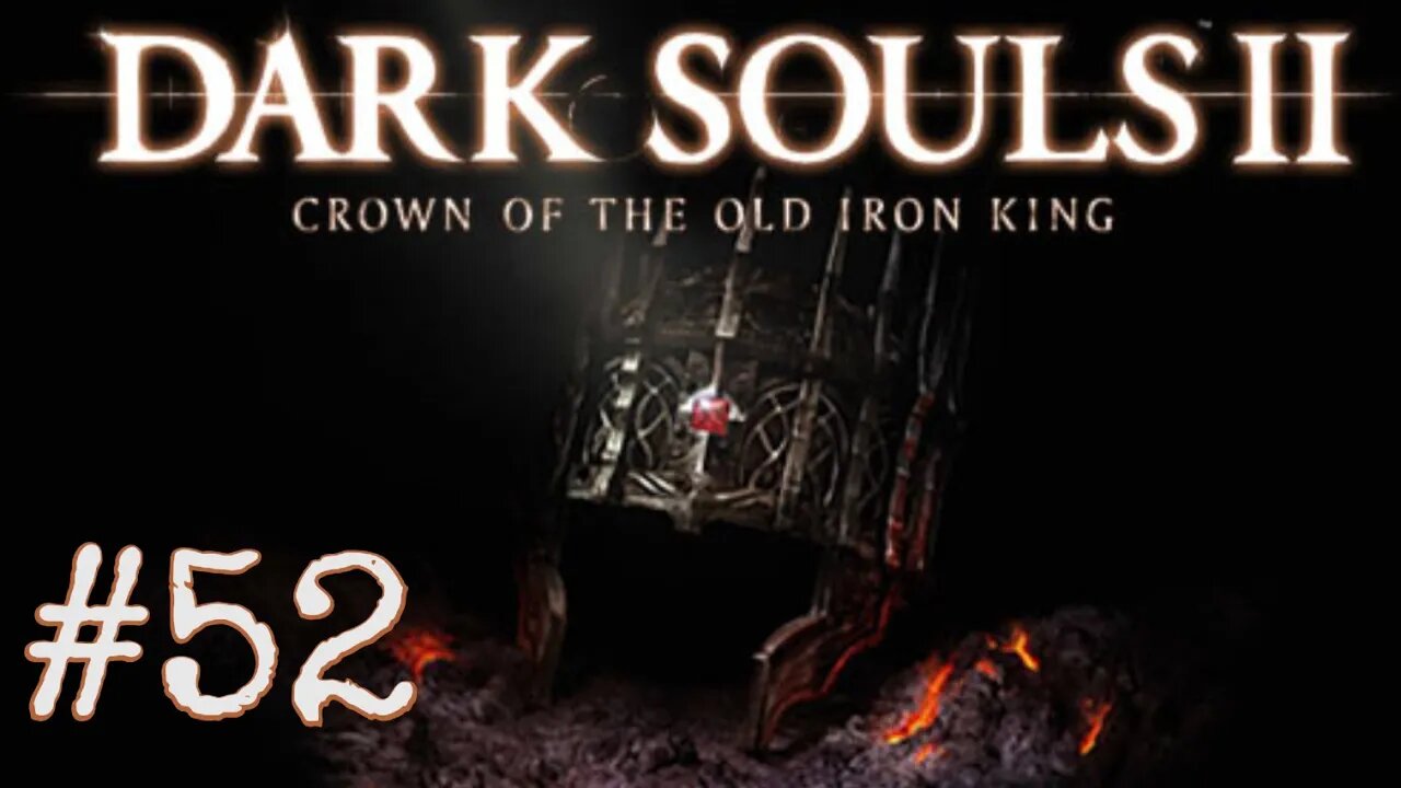 Dark Souls 2: Scholar of the First Sin DLC - episode 52