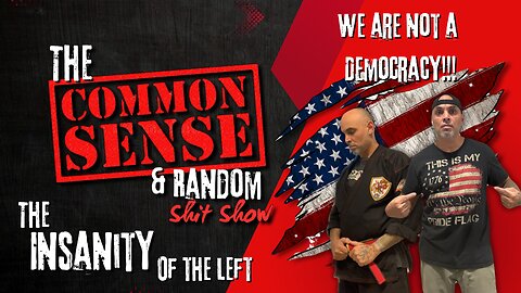 The Common Sense and Random Shit, Show (We Are Not A Democracy!!!)