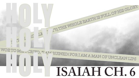 Isaiah Ch. 6 HOLY HOLY HOLY