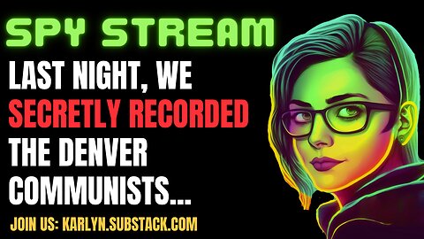 SPY STREAM: Last Night, We Secretly Recorded The Denver Communists. Watch What Happened.