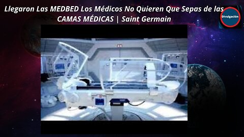 Llegaron Las MEDBED Los Médicos No Quieren Que Sepas de las CAMAS MÉDICAS | Saint Germain