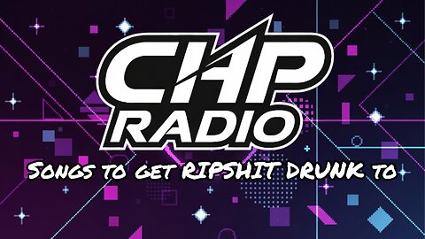 ▶ CHP RADIO | SONGS TO GET RIPSHIT DRUNK TO