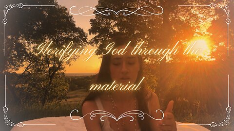 Glorifying God Through The Material Christian mysticism | Video Essay