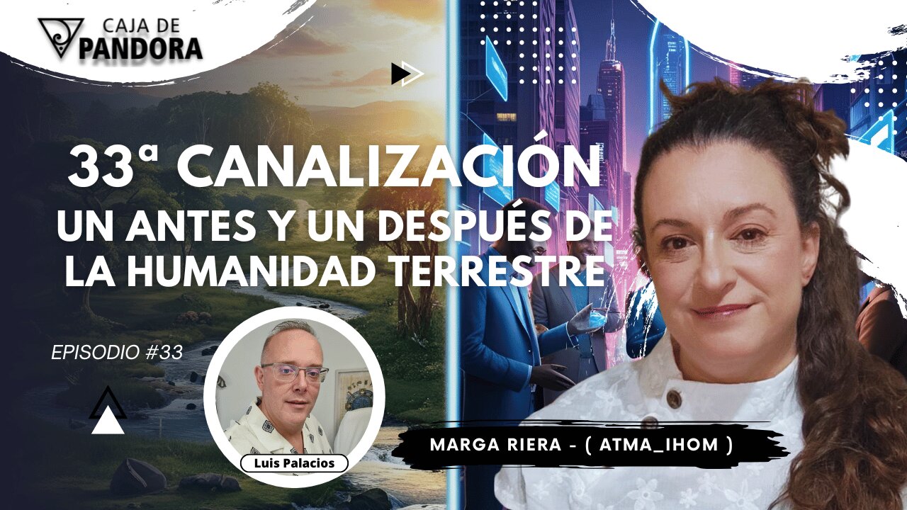 Un Antes y un Después de la Humanidad Terrestre con Marga Riera (Atma_Ihom) - 33 Canalización