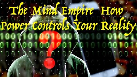 The Mind Empire — How Power Controls Your Reality