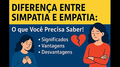 Empatia vs Simpatia: Significados, Vantagens e Desvantagens.