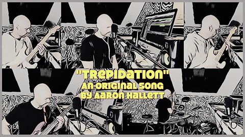 "Trepidation" an Original Song by Aaron Hallett