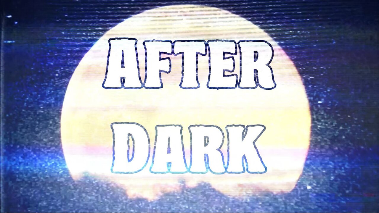 After Dark (7/20/25)