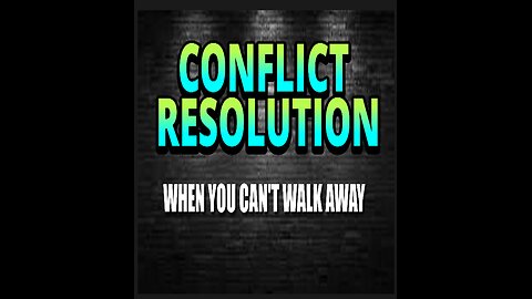 RESOLVING CONFLICT: When You Can't Walk Away