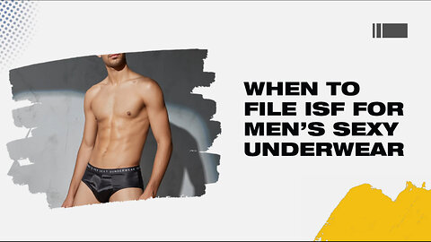 When To File ISF For Mens Sexy Underwear