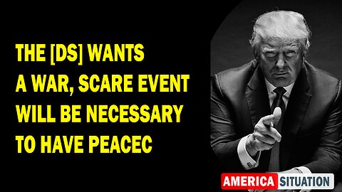 X22 Report Huge Intel: The [DS] Wants A War, Scare Event Will Be Necessary To Have Peace