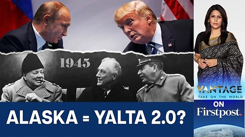 Will Trump-Putin Alaska Summit Be like Yalta 1945? | Vantage with Palki Sharma