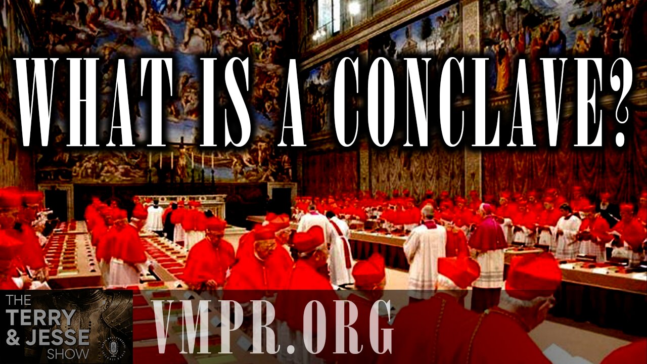 30 Apr 25, The Terry & Jesse Show: What Is a Conclave?