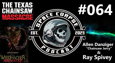 Allen Danziger & Ray Spivey -Weedhacker Massacre & Texas Chainsaw Massacre| Space Corpse Pocast #064