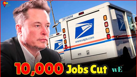 USPS Cuts 10,000 Jobs: Cost-Cutting or Privatization Strategy? - Elon Musk's DOGE Plan - WorldEye