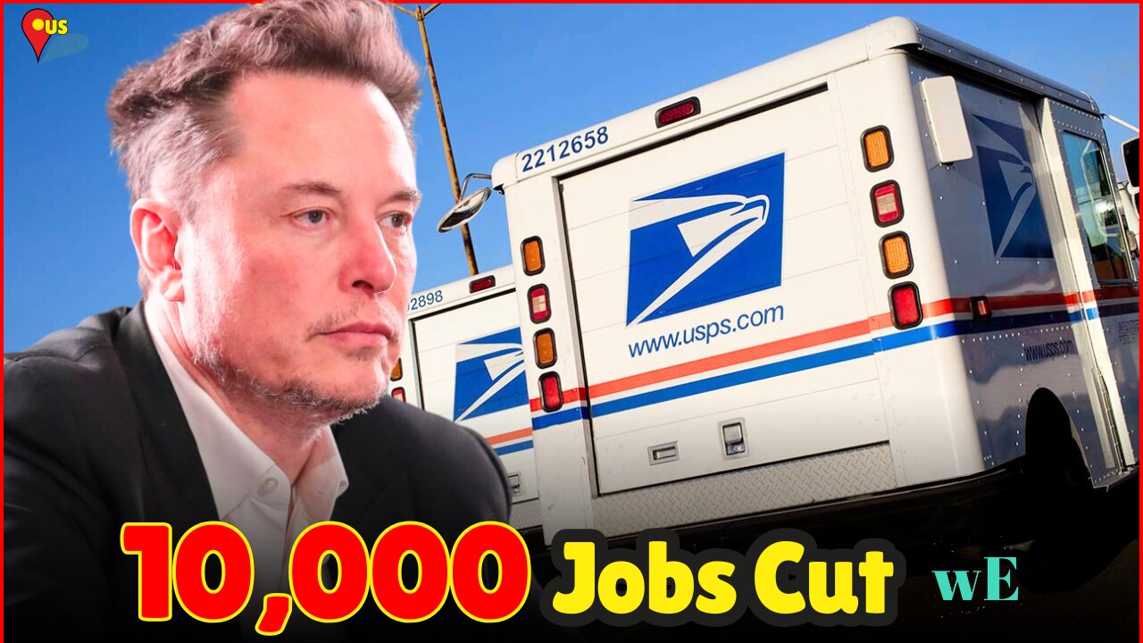 USPS Cuts 10,000 Jobs: Cost-Cutting or Privatization Strategy? - Elon Musk's DOGE Plan - WorldEye