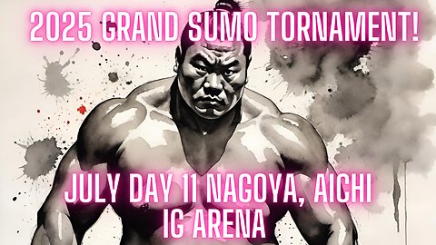 Sumo July Live Day 11 Nagoya Japan! 大相撲LIVE 07月場所