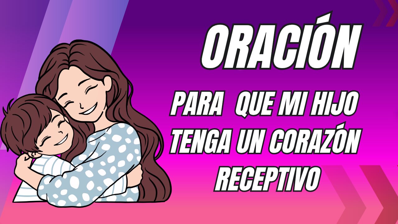 Oración para que mi hijo tenga un corazón receptivo