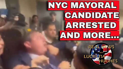 NYC Mayoral Candidate Arrested And More... Real News with Lucretia Hughes