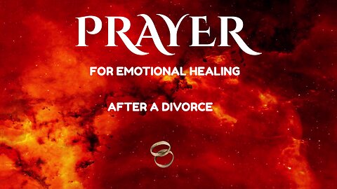 PRAYER FOR EMOTIONAL RECOVERY AFTER DIVORCE