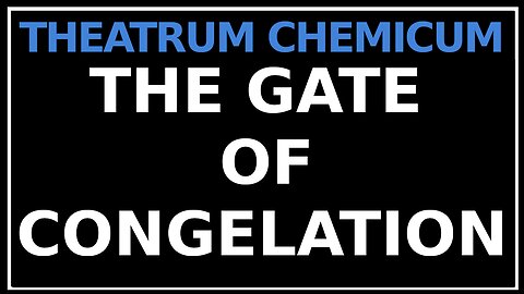 The Sixth Gate- Congelation: Theatrum Chemicum Britannicum