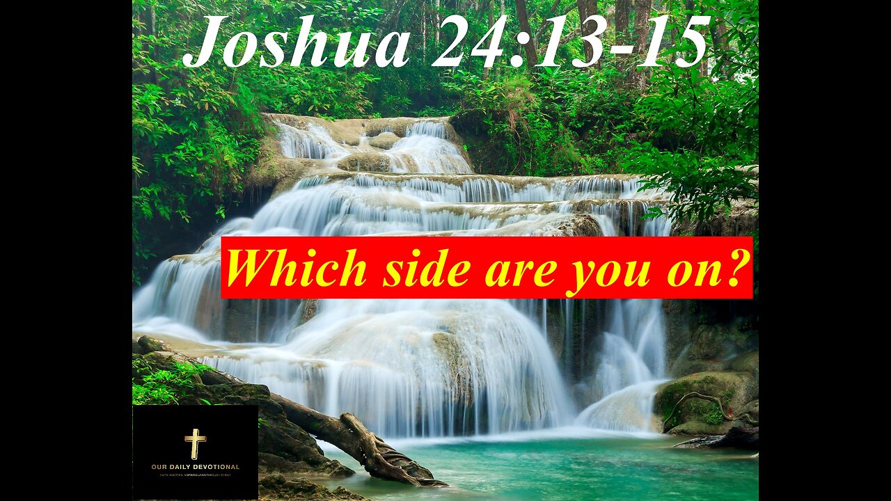 Joshua 24:13-15, Which side are you on?