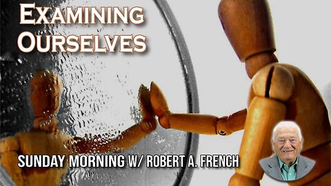 Examining Ourselves | Sunday Morning w/ Robert A. French
