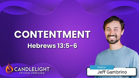 Contentment - Pastor Jeff Gambrino (Hebrews 13:5-6) - Edited