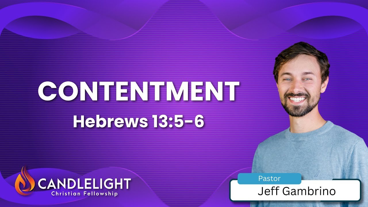 Contentment - Pastor Jeff Gambrino (Hebrews 13:5-6)