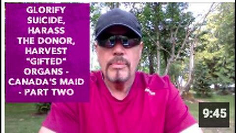 "Canada's MAID Part Two: Glorifying Suicide, Harassing Donors, Harvesting 'Gifted' Organs"