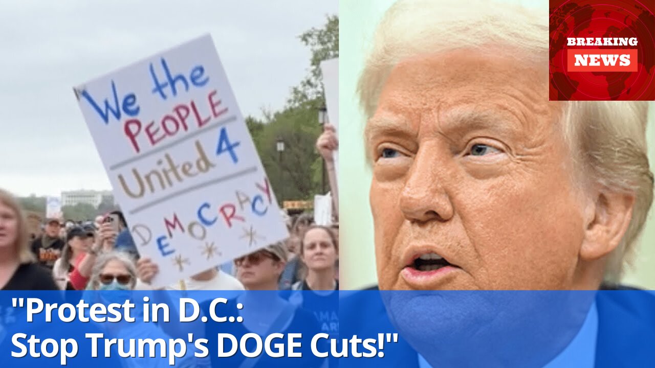 Demonstrators Rally in Washington D.C. to Oppose Trump's DOGE Budget Cuts