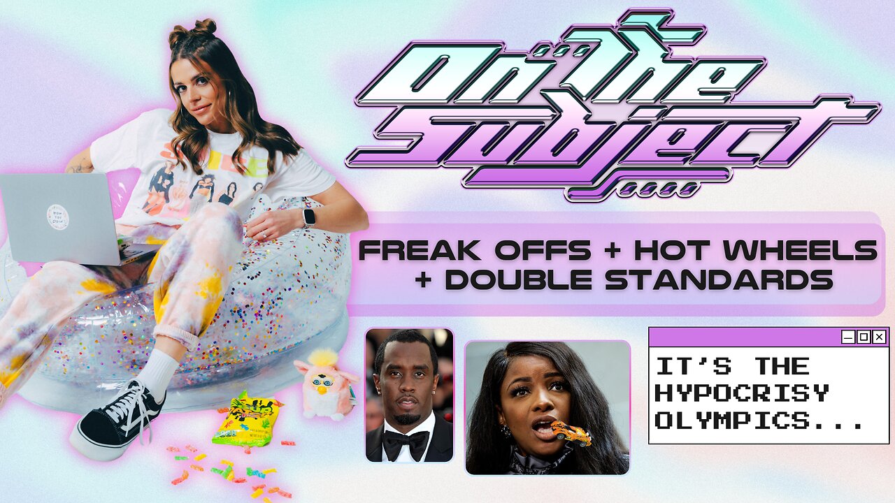 ON THE SUBJECT: Freak Offs, Hot Wheels & Double Standards